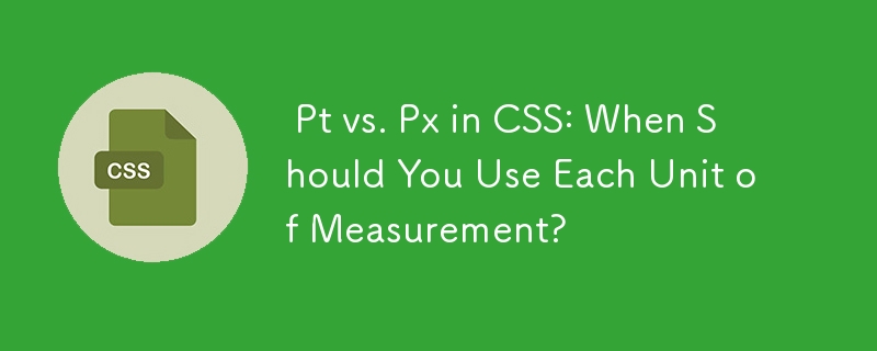  Pt vs. Px in CSS: When Should You Use Each Unit of Measurement? 
