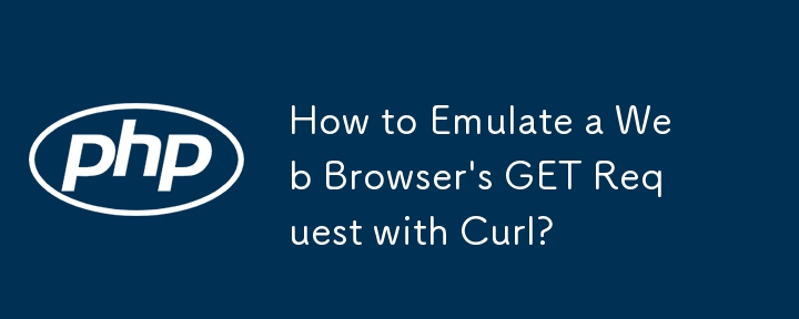 How to Emulate a Web Browser\'s GET Request with Curl? 
