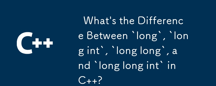   What\'s the Difference Between `long`, `long int`, `long long`, and `long long int` in C  ? 
