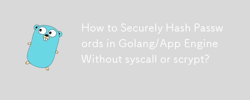 How to Securely Hash Passwords in Golang/App Engine Without syscall or scrypt? 
