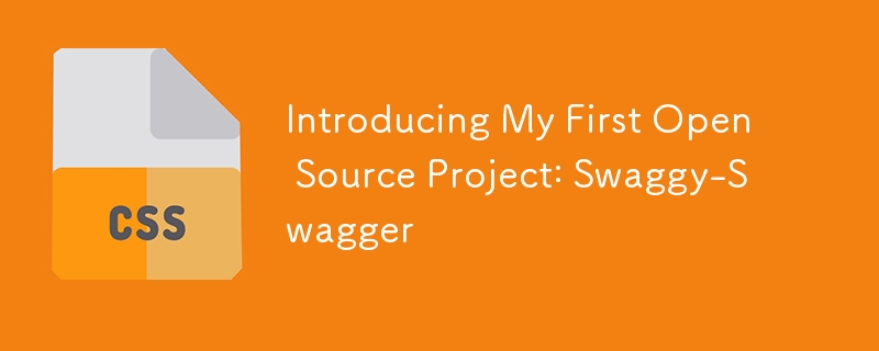 Introducing My First Open Source Project: Swaggy-Swagger