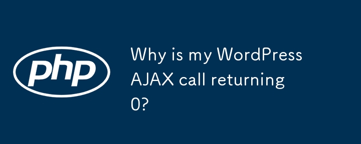 Why is my WordPress AJAX call returning 0? 
