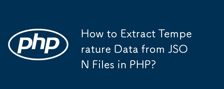 How to Extract Temperature Data from JSON Files in PHP? 
