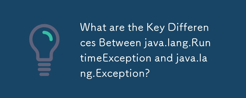 What are the Key Differences Between java.lang.RuntimeException and java.lang.Exception? 
