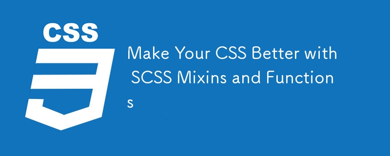 Make Your CSS Better with SCSS Mixins and Functions