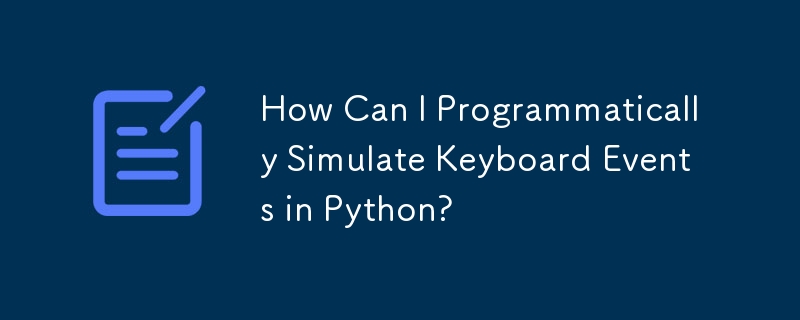 How Can I Programmatically Simulate Keyboard Events in Python? 
