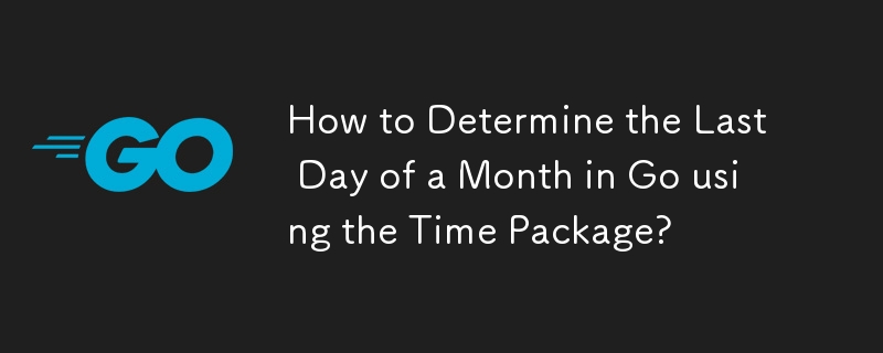 How to Determine the Last Day of a Month in Go using the Time Package? 
