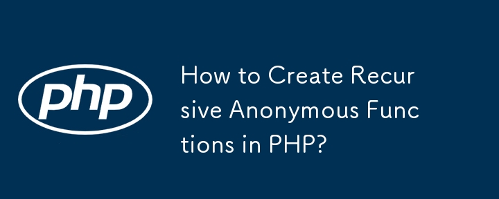 How to Create Recursive Anonymous Functions in PHP? 
