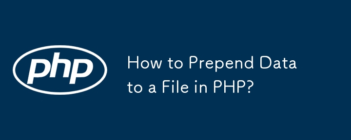 How to Prepend Data to a File in PHP? 
