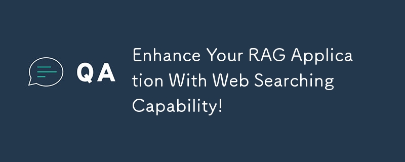 Enhance Your RAG Application With Web Searching Capability!