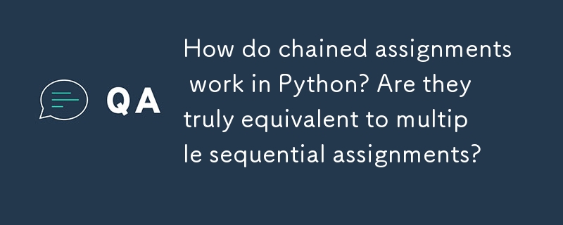 How do chained assignments work in Python? Are they truly equivalent to multiple sequential assignments? 
