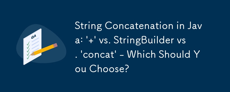 String Concatenation in Java: ' ' vs. StringBuilder vs. 'concat' - Which Should You Choose? 
