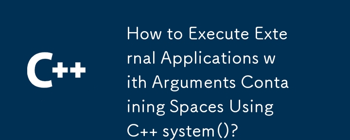 How to Execute External Applications with Arguments Containing Spaces Using C   system()? 
