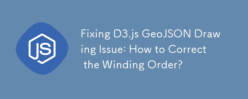 Fixing D3.js GeoJSON Drawing Issue: How to Correct the Winding Order?