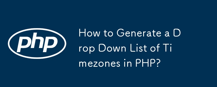 How to Generate a Drop Down List of Timezones in PHP?