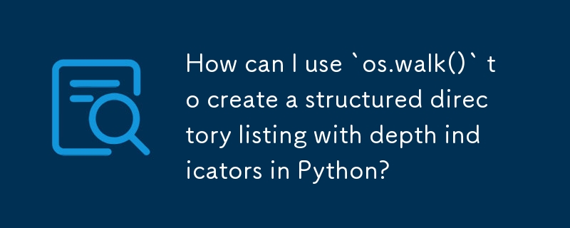 How can I use `os.walk()` to create a structured directory listing with depth indicators in Python? 
