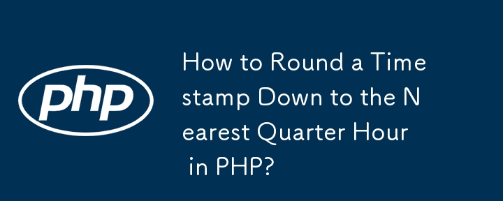 How to Round a Timestamp Down to the Nearest Quarter Hour in PHP? 
