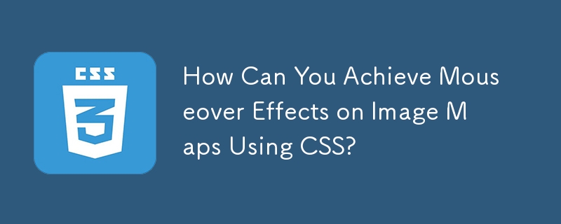 How Can You Achieve Mouseover Effects on Image Maps Using CSS? 
