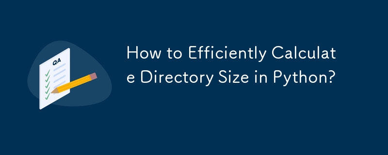 How to Efficiently Calculate Directory Size in Python? 
