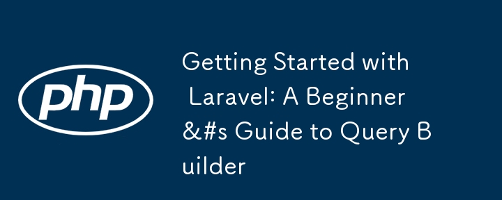 Getting Started with Laravel: A Beginner