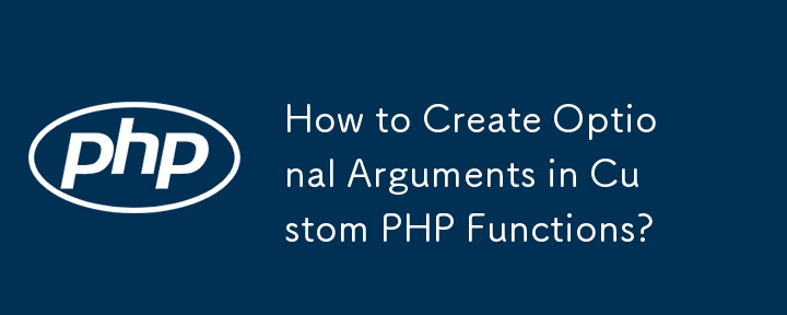 How to Create Optional Arguments in Custom PHP Functions?