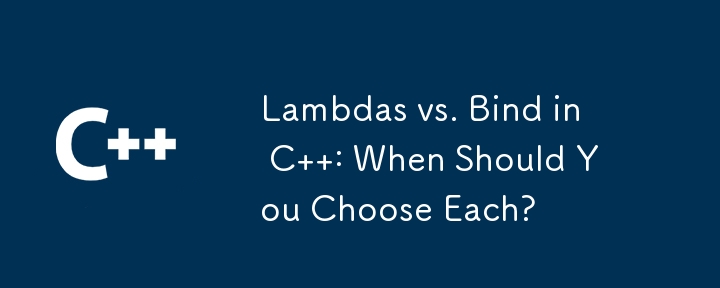 Lambdas vs. Bind in C  : When Should You Choose Each? 
