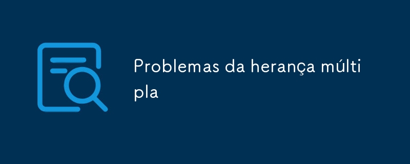 Problemas da herança múltipla