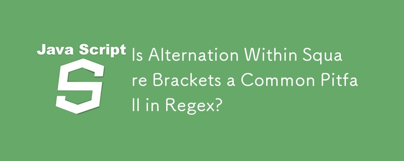 Is Alternation Within Square Brackets a Common Pitfall in Regex?