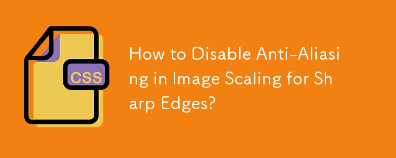 How to Disable Anti-Aliasing in Image Scaling for Sharp Edges? 
