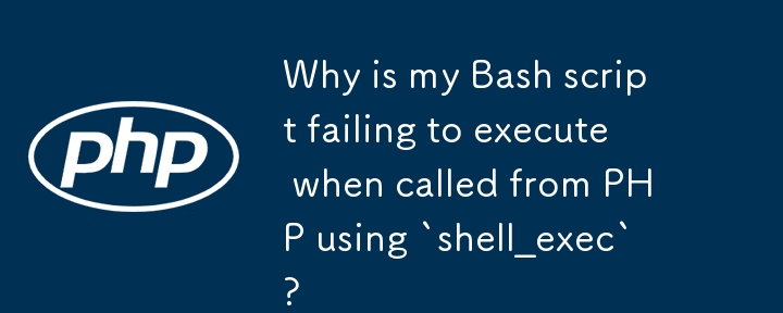 Why is my Bash script failing to execute when called from PHP using `shell_exec`? 
