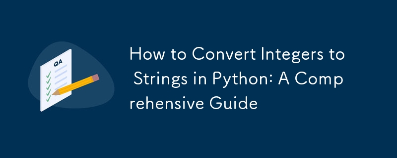 How to Convert Integers to Strings in Python: A Comprehensive Guide 
