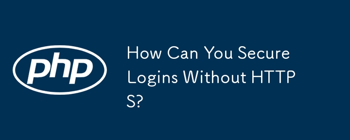 How Can You Secure Logins Without HTTPS? 
