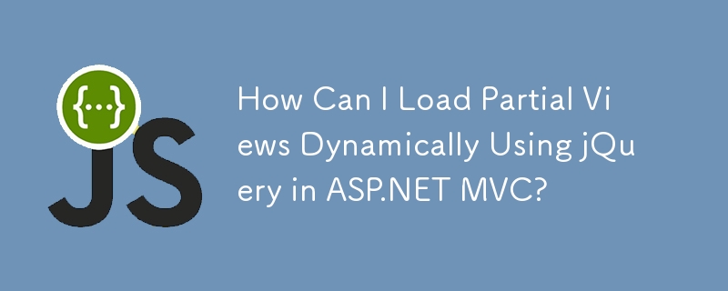 How Can I Load Partial Views Dynamically Using jQuery in ASP.NET MVC? 
