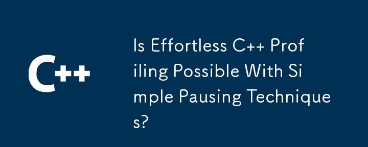 Is Effortless C   Profiling Possible With Simple Pausing Techniques? 
