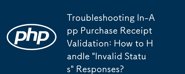 Troubleshooting In-App Purchase Receipt Validation: How to Handle \