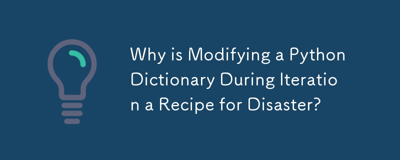 Why is Modifying a Python Dictionary During Iteration a Recipe for Disaster? 
