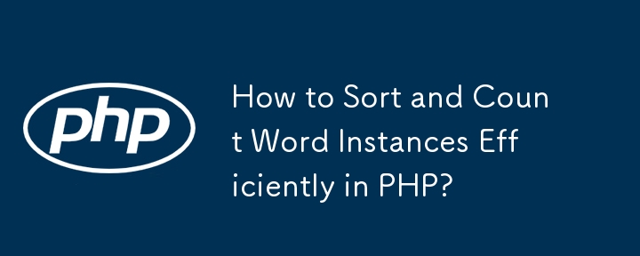 How to Sort and Count Word Instances Efficiently in PHP?