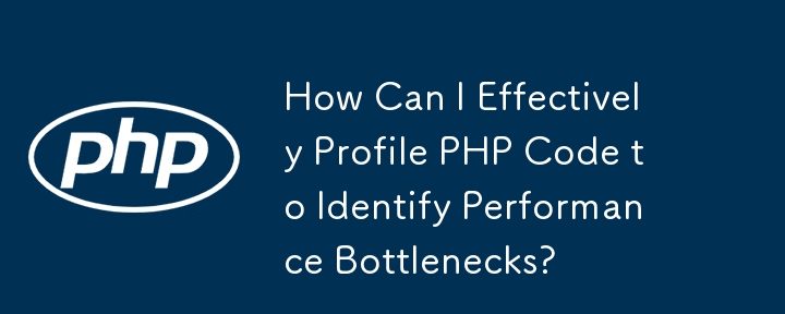 How Can I Effectively Profile PHP Code to Identify Performance Bottlenecks? 
