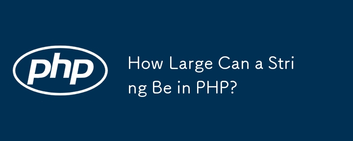 How Large Can a String Be in PHP? 
