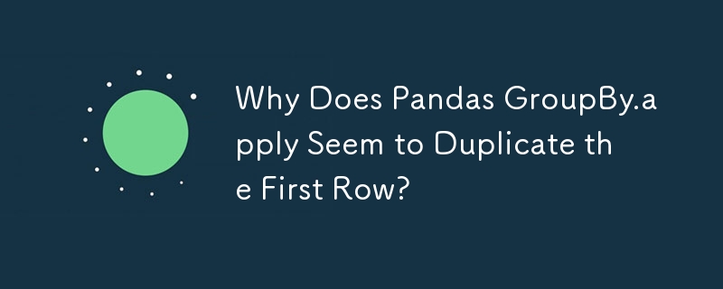 Why Does Pandas GroupBy.apply Seem to Duplicate the First Row? 
