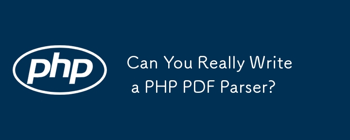 Can You Really Write a PHP PDF Parser? 
