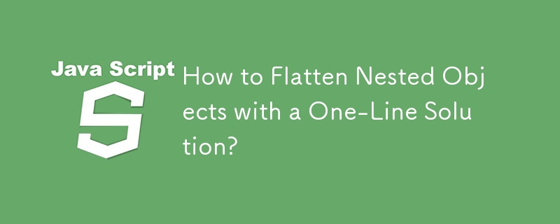 How to Flatten Nested Objects with a One-Line Solution?