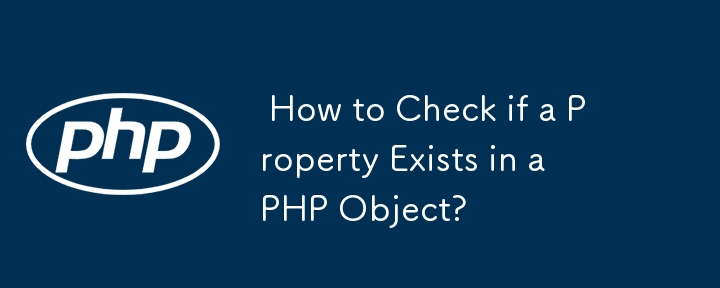  How to Check if a Property Exists in a PHP Object? 
