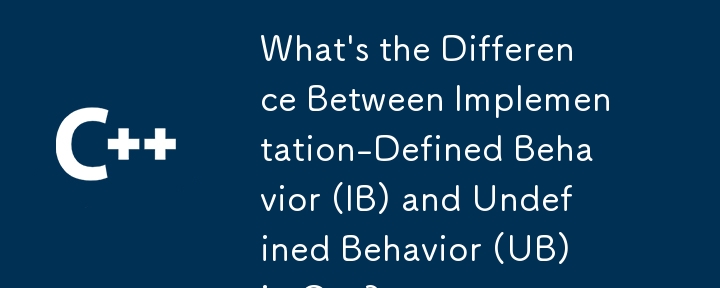 What\'s the Difference Between Implementation-Defined Behavior (IB) and Undefined Behavior (UB) in C  ? 
