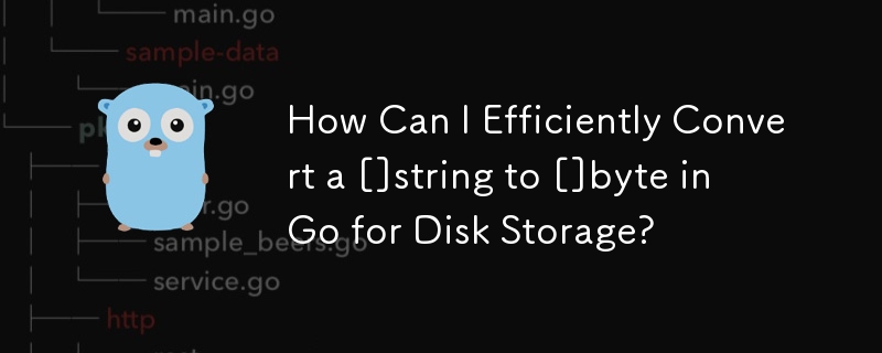 How Can I Efficiently Convert a []string to []byte in Go for Disk Storage? 
