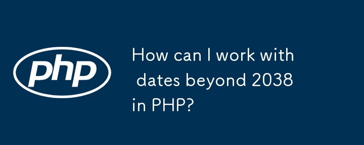 How can I work with dates beyond 2038 in PHP? 
