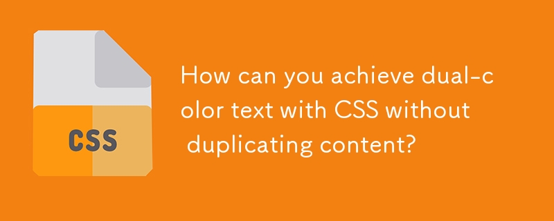 How can you achieve dual-color text with CSS without duplicating content? 
