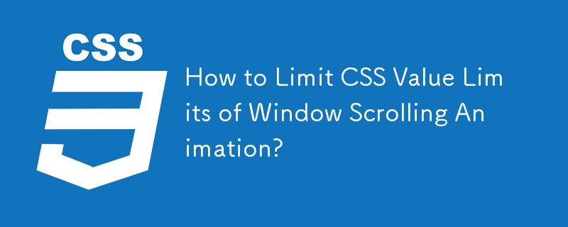 How to Limit CSS Value Limits of Window Scrolling Animation? 
