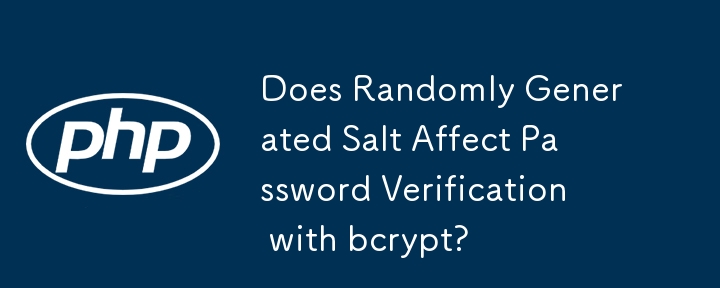 Does Randomly Generated Salt Affect Password Verification with bcrypt?