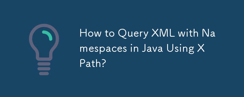 How to Query XML with Namespaces in Java Using XPath? 
